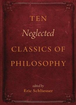 Ten Neglected Classics Of Philosophy
