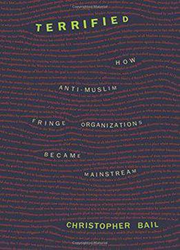 Terrified: How Anti-muslim Fringe Organizations Became Mainstream