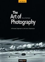 The Art Of Photography, 2nd Edition: A Personal Approach To Artistic Expression