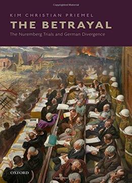 The Betrayal: The Nuremberg Trials And German Divergence