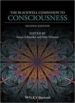 The Blackwell Companion To Consciousness, 2nd Edition