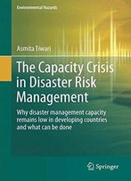 The Capacity Crisis In Disaster Risk Management: Why Disaster Management Capacity Remains Low In Developing Countries
