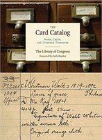 The Card Catalog: Books, Cards, And Literary Treasures