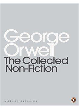 The Collected Non-fiction By George Orwell