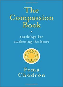 The Compassion Book: Teachings For Awakening The Heart