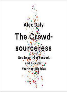 The Crowdsourceress: Get Smart, Get Funded, And Kickstart Your Next Big Idea [audiobook]