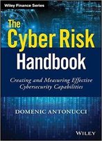 The Cyber Risk Handbook: Creating And Measuring Effective Cybersecurity Capabilities