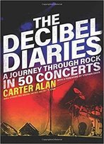 The Decibel Diaries: A Journey Through Rock In 50 Concerts