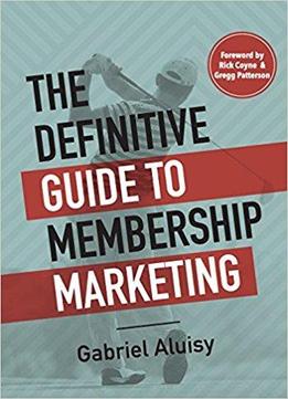 The Definitive Guide To Membership Marketing