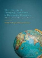The Diversity Of Emerging Capitalisms In Developing Countries: Globalization, Institutional Convergence And Experimentation