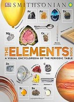 The Elements Book: A Visual Encyclopedia Of The Periodic Table