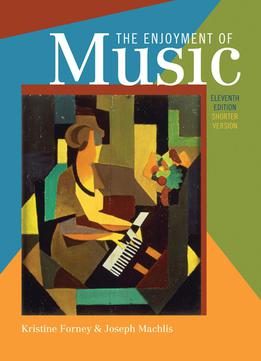 The Enjoyment Of Music: An Introduction To Perceptive Listening (eleventh Edition)