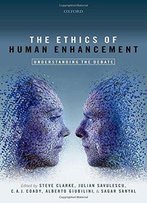 The Ethics Of Human Enhancement: Understanding The Debate