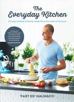 The Everyday Kitchen: 52 Easy, Healthy And Hearty Meals For Every Week Of The Year