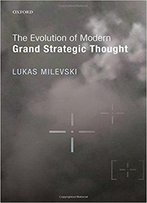 The Evolution Of Modern Grand Strategic Thought