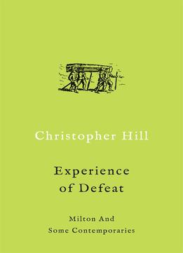 The Experience Of Defeat: Milton And Some Contemporaries