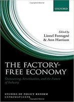 The Factory-Free Economy: Outsourcing, Servitization, And The Future Of Industry