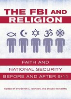 The Fbi And Religion: Faith And National Security Before And After 9/11
