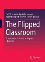 The Flipped Classroom: Practice And Practices In Higher Education