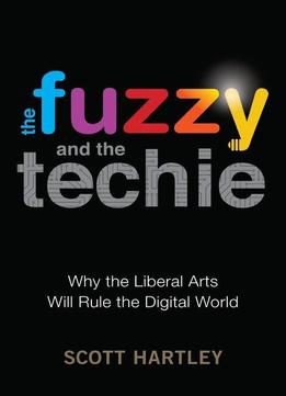 The Fuzzy and the Techie Why the Liberal Arts Will Rule the Digital
World Epub-Ebook