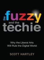 The Fuzzy And The Techie: Why The Liberal Arts Will Rule The Digital World