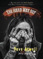The Hard Way Out: My Life With The Hells Angels And Why I Turned Against Them