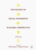 The History Of Social Movements In Global Perspective: A Survey (Palgrave Studies In The History Of Social Movements)
