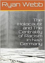 The Holocaust And The Centrality Of Racism In Nazi Germany