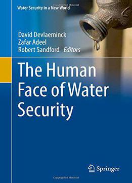 The Human Face Of Water Security (water Security In A New World)