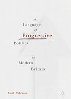 The Language Of Progressive Politics In Modern Britain