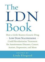 The Ldn Book: How A Little-Known Generic Drug ― Low Dose Naltrexone ― Could Revolutionize Treatment For Autoimmune Diseases