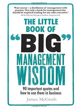The Little Book Of Big Management Wisdom: 90 Important Quotes And How To Use Them In Business