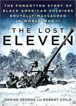 The Lost Eleven: The Forgotten Story Of Black American Soldiers Brutally Massacred In World War Ii