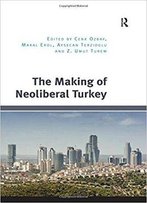 The Making Of Neoliberal Turkey