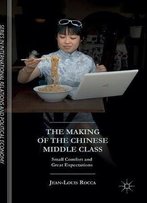 The Making Of The Chinese Middle Class: Small Comfort And Great Expectations
