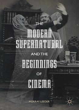 The Modern Supernatural And The Beginnings Of Cinema