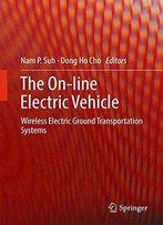The On-Line Electric Vehicle: Wireless Electric Ground Transportation Systems