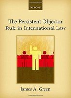 The Persistent Objector Rule In International Law
