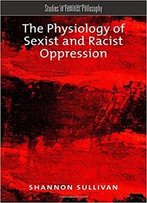 The Physiology Of Sexist And Racist Oppression