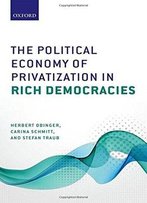 The Political Economy Of Privatization In Rich Democracies