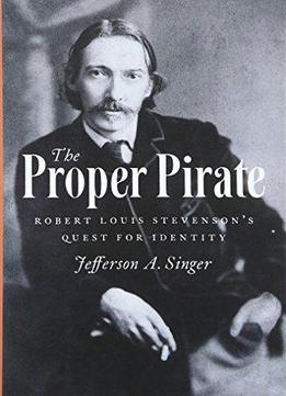 The Proper Pirate: Robert Louis Stevenson's Quest For Identity