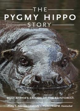 The Pygmy Hippo Story: West Africa's Enigma Of The Rainforest