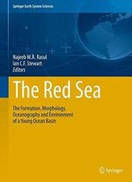 The Red Sea: The Formation, Morphology, Oceanography And Environment Of A Young Ocean Basin