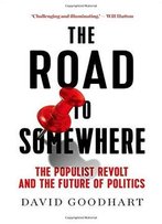 The Road To Somewhere: The Populist Revolt And The Future Of Politics