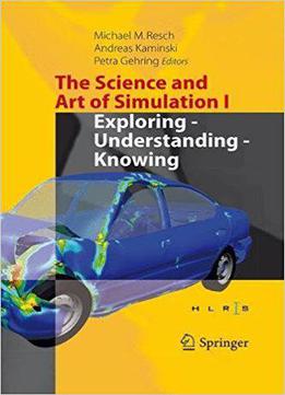 The Science And Art Of Simulation I: Exploring - Understanding - Knowing