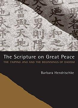 The Scripture On Great Peace: The Taiping Jing And The Beginnings Of Daoism