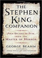 The Stephen King Companion: Four Decades Of Fear From The Master Of Horror
