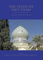 The Study Of Shi’I Islam: History, Theology And Law