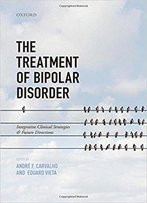 The Treatment Of Bipolar Disorder: Integrative Clinical Strategies And Future Directions