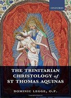 The Trinitarian Christology Of St Thomas Aquinas
